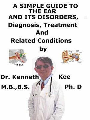 cover image of A Simple Guide to the Ear and Its Disorders, Diagnosis, Treatment and Related Conditions